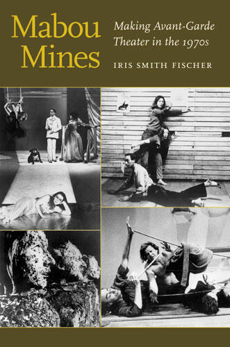 Cover of Mabou Mines - Making Avant-Garde Theater in the 1970s