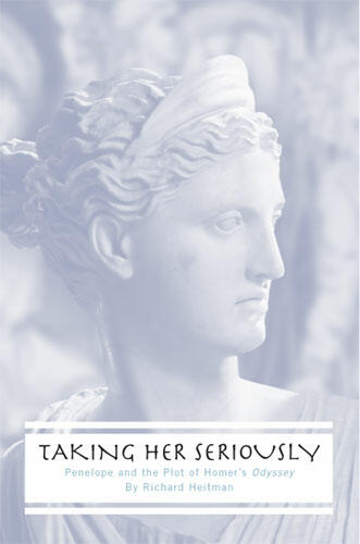 Cover of Taking Her Seriously - Penelope and the Plot of Homer's Odyssey