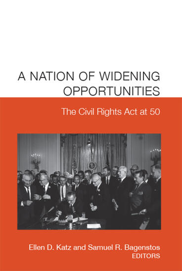 Cover of A Nation of Widening Opportunities: The Civil Rights Act at 50 | Samuel R. Bagenstos &amp; Ellen D. Katz | 9781607853688
