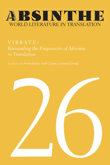 Cover of Absinthe: World Literature in Translation: Volume 26: Vibrate! Resounding the Frequencies of Africana in Translation | Frieda Ekotto, Xiaoxi Zhang, and Imani Cooper | 9781607855781