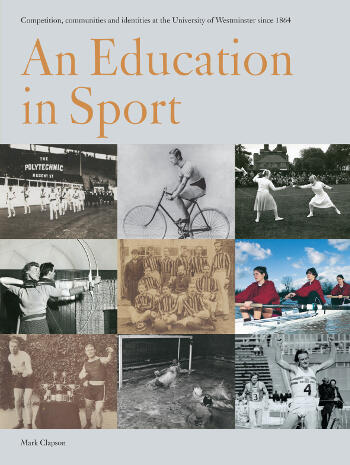 Cover of An Education in Sport: Competition, communities and identities at the University of Westminster since 1864 | Mark Clapson | 9781911534143