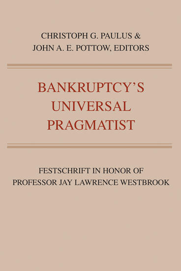 Cover of Bankruptcy's Universal Pragmatist: Festschrift in Honor of Jay Westbrook | John A.E. Pottow &amp; Christoph G. Paulus | 9781607855477