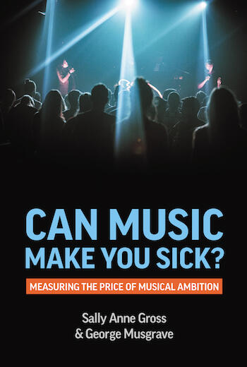 Cover of Can Music Make You Sick?: Measuring the Price of Musical Ambition | Sally-Anne Gross, George Musgrave, and Sally-Anne Gross | 9781912656653