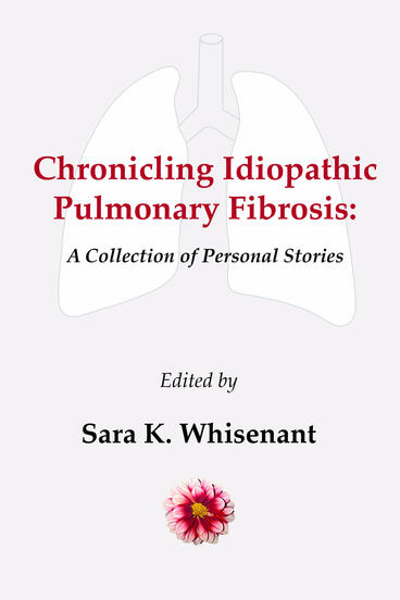 Cover of Chronicling Idiopathic Pulmonary Fibrosis: A Collection of Personal Stories | Sara Whisenant | 9781607853589