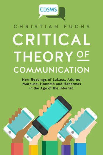 Cover of Critical Theory of Communication: New Readings of Lukács, Adorno, Marcuse, Honneth and Habermas in the Age of the Internet | Christian Fuchs | 9781911534044