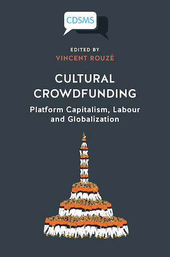 Cover of Cultural Crowdfunding: Platform Capitalism, Labour and Globalization | Vincent Rouzé | 9781912656387