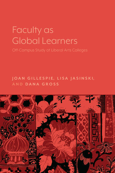Cover of Faculty as Global Learners: Off-Campus Study at Liberal Arts Colleges | Joan Gillespie, Dana Gross, and Lisa Jasinski | 9781643150192