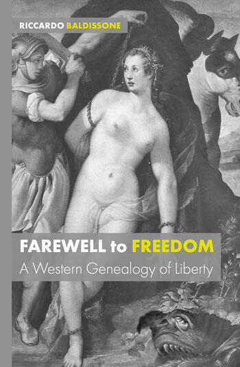 Cover of Farewell to Freedom: A Western Genealogy of Liberty | Ricardo Baldissone, Riccardo Baldissone, and Riccardo Baldissone | 9781911534600