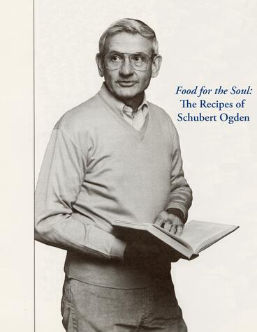 Cover of Food for the Soul: The Recipes of Schubert Ogden | Schubert Ogden &amp; Rebecca Howdeshell | 9781957946023