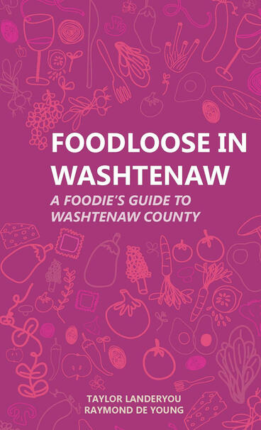 Cover of Foodloose in Washtenaw: A Foodie's Guide to Washtenaw County | Taylor Landeryou &amp; Raymond De Young | 9781607854661
