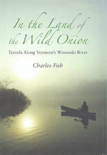 Cover of In the Land of the Wild Onion: Travels Along Vermont's Winooski River | Charles Fish | 9798894080116