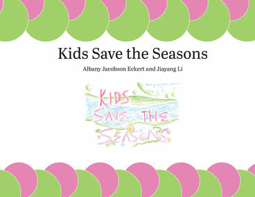 Cover of Kids Save the Seasons | Albany Jacobson Eckert &amp; Jiayang Li | 9781607855347