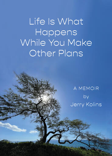Cover of Life Is What Happens While You Make Other Plans | Jerry Kolins | 9781607857099