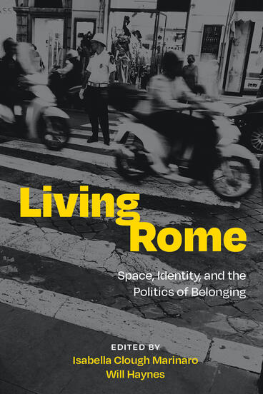Cover of Living Rome: Space, Identity, and the Politics of Belonging | Isabella Clough Marinaro &amp; Will Haynes | 9781643150932