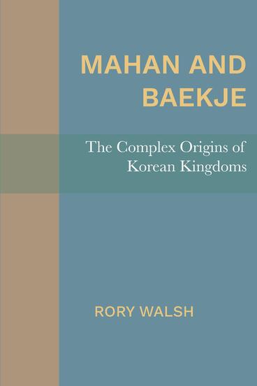 Cover of Mahan and Baekje: The Complex Origins of Korean Kingdoms | Rory Walsh | 9781607855798
