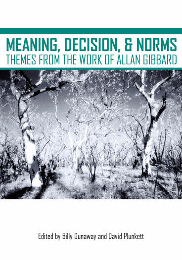 Cover of Meaning, Decision, and Norms: Themes from the Work of Allan Gibbard | Billy Dunaway, David Plunkett, and Billy Dunaway | 9781607854647
