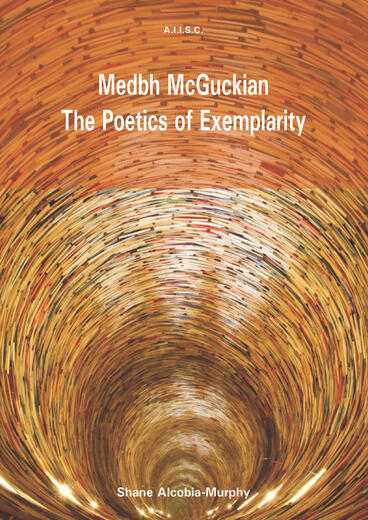 Cover of Medbh McGuckian: The Poetics of Exemplarity | Shane Alcobia-Murphy &amp; Craig Cairns | 9781906108182