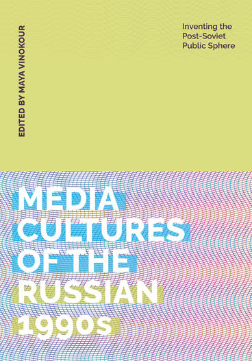 Cover of Media Cultures of the Russian 1990s: Inventing the Post-Soviet Public Sphere | Maya Vinokour | 9798895060117