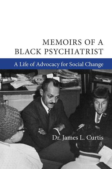 Cover of Memoirs of a Black Psychiatrist: A Life of Advocacy for Social Change | James L. Curtis | 9781607854319