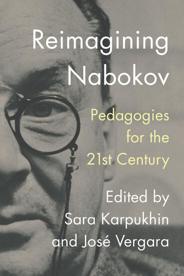 Cover of Reimagining Nabokov: Pedagogies for the 21st Century | José Vergara &amp; Sara Karpukhin | 9781943208500