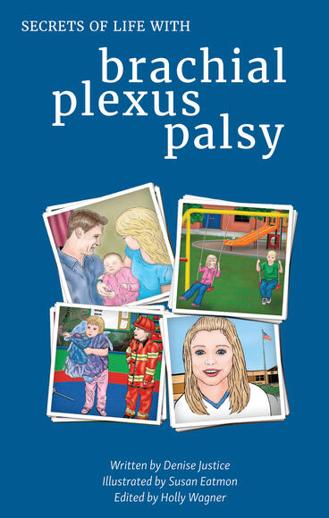 Cover of Secrets of Life with Brachial Plexus Palsy | Denise Justice, Susan Eatmon, and Holly Wagner | 9781607855699