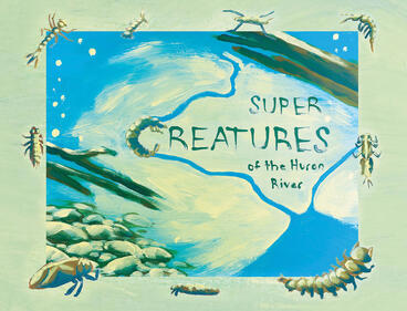 Cover of Super Creatures of the Huron River | Sara Adlerstein-Gonzalez, Jennifer Fuller, and Carolyn Berge | 9781607857020