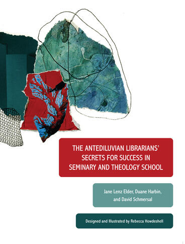 Cover of The Antediluvian Librarians' Secrets for Success in Seminary and Theology School | Jane Lenz Elder, Duane Harbin, David Schmersal, and Rebecca Howdeshell | 9781957946009