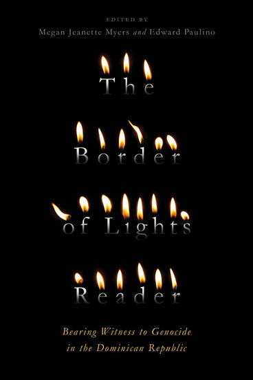 Cover of The Border of Lights Reader: Bearing Witness to Genocide in the Dominican Republic | Megan Jeanette Myers &amp; Edward Paulino | 9781943208265
