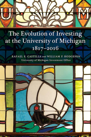 Cover of The Evolution of Investing at the University of Michigan: 1817–2016 | Rafael Castilla &amp; William P Hodgeson | 9781607853916