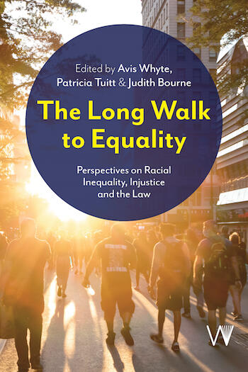 Cover of The Long Walk to Equality: Perspectives on Racial Inequality, Injustice and the Law | Avis Whyte, Patricia Tuitt, and Judith Bourne | 9781914386404