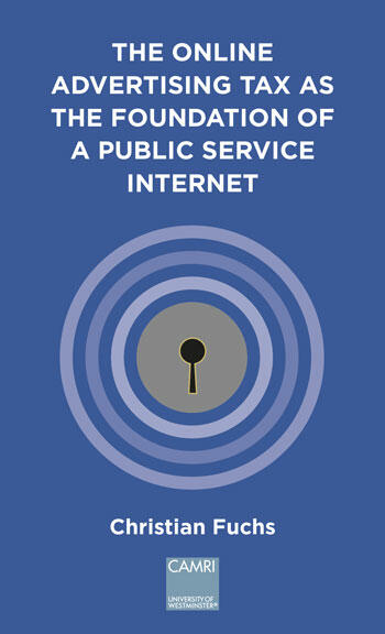 Cover of The Online Advertising Tax as the Foundation of a Public Service Internet: a CAMRI extended policy report | Christian Fuchs | 9781911534938