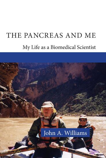 Cover of The Pancreas and Me: My Life as a Biomedical Scientist | John A. Williams | 9781607858218