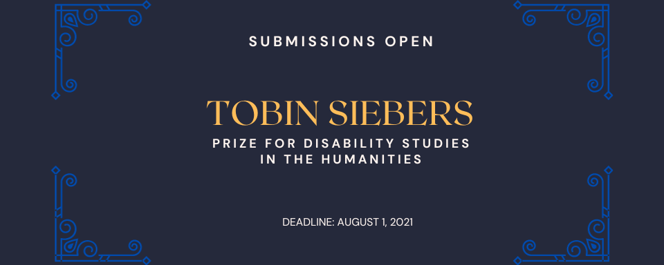 Call for Submissions: 2021 Tobin Siebers Prize for Disability Studies in the Humanities