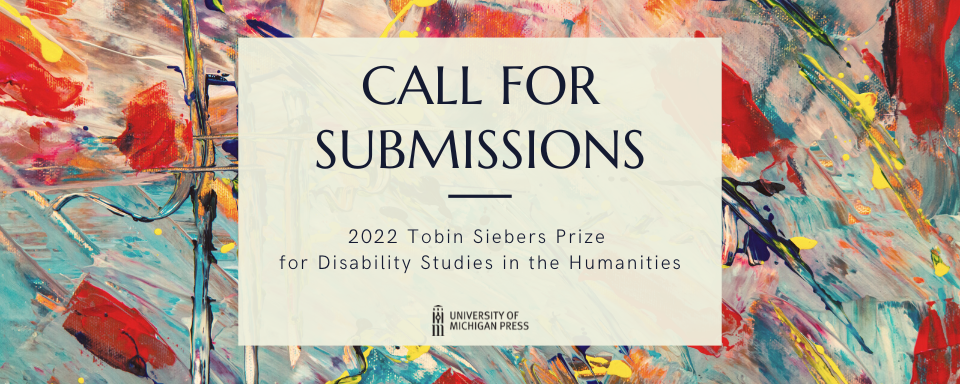Call for Submissions: 2022 Tobin Siebers Prize for Disability Studies in the Humanities!