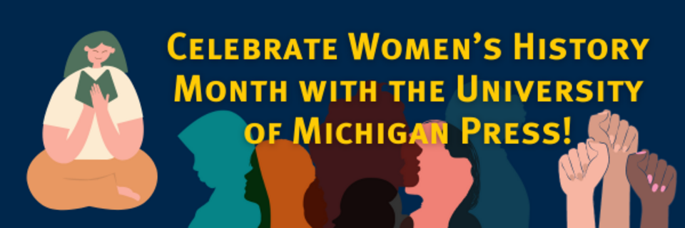 Celebrate Women’s History Month with the University of Michigan Press!