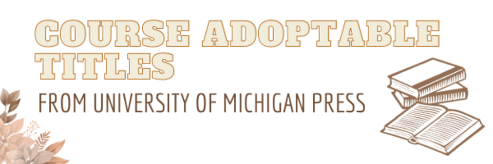Course Adoptable Titles from University of Michigan Press