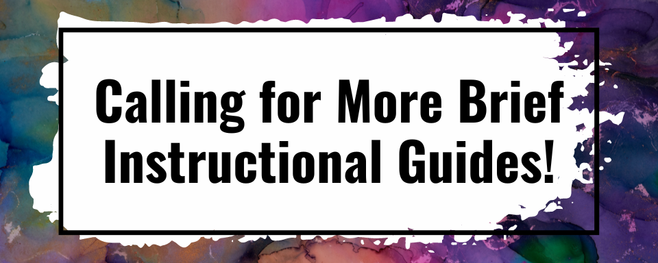 Calling for More Brief Instructional Guides!
