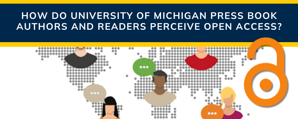 How Do University of Michigan Press Book Authors and Readers Perceive Open Access?