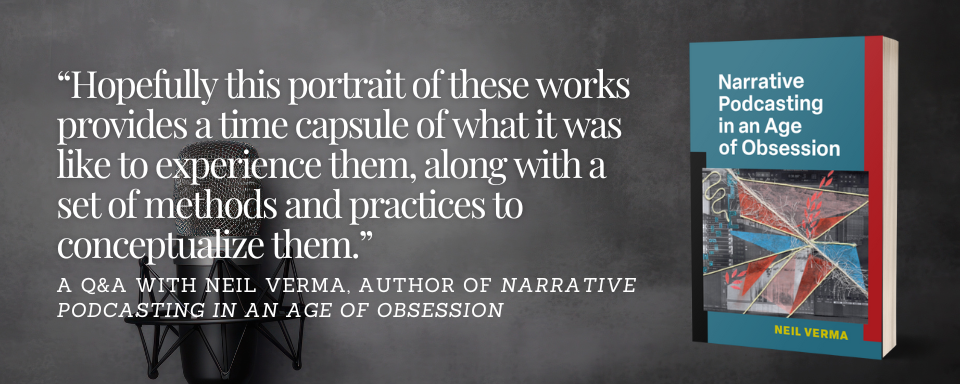 Image of the cover of Narrative Podcasting in an Age of Obsession with the quote "Hopefully this portrait of these works provides a time capsule of what it was like to experience them, along with a set of methods and practices to conceptualize them."