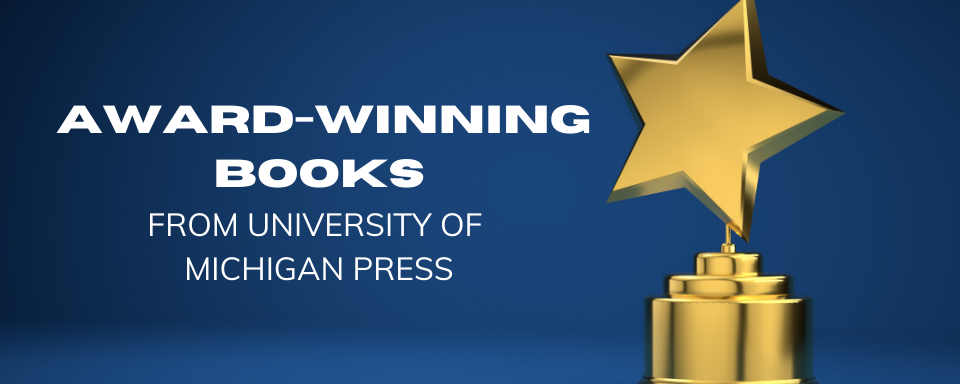 Celebrating 2025 Award Winners from the University of Michigan Press