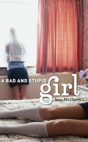 Cover of A Bad and Stupid Girl | Jean McGarry | 9780472115808