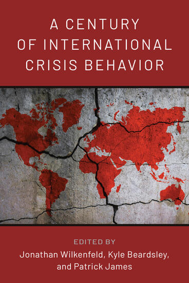 Cover of A Century of International Crisis Behavior | Jonathan Wilkenfeld, Kyle Beardsley, and Patrick James | 9780472078189