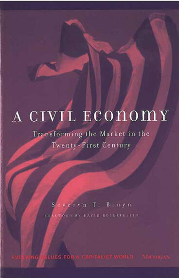 Cover of A Civil Economy: Transforming the Marketplace in the Twenty-First Century | Severyn T. Bruyn | 9780472067060