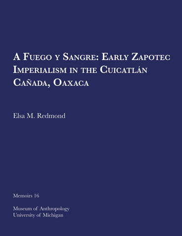 Cover of A Fuego y Sangre: Early Zapotec Imperialism in the Cuicatlán Cañada, Oaxaca | Elsa M. Redmond | 9780932206978