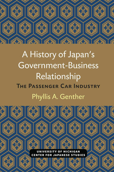 Cover of A History of Japan’s Government-Business Relationship - The Passenger Car Industry