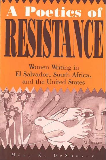 Cover of A Poetics of Resistance - Women Writing in El Salvador, South Africa, and the United States