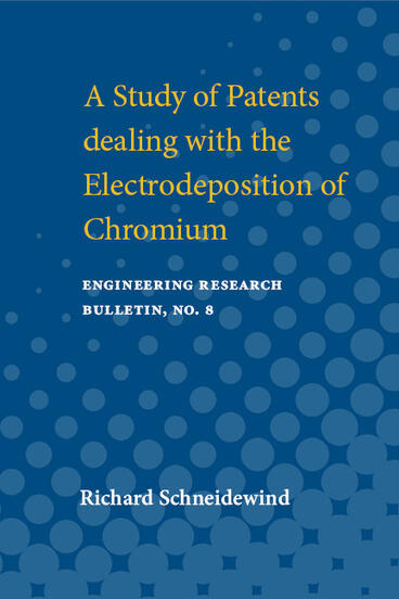 Cover of A Study of Patents dealing with the Electrodeposition of Chromium | Richard Schneidewind | 9780472910250