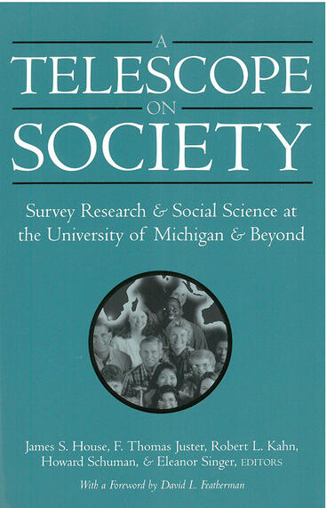Cover of A Telescope on Society: Survey Research and Social Science at the University of Michigan and Beyond | James S. House, F. Thomas Juster, Robert L. Kahn, and Howard Schuman | 9780472068487