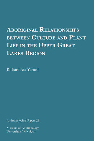 Cover of Aboriginal Relationships between Culture and Plant Life in the Upper Great Lakes Region | Richard Asa  Yarnell | 9781949098228