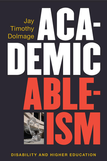 Cover of Academic Ableism - Disability and Higher Education